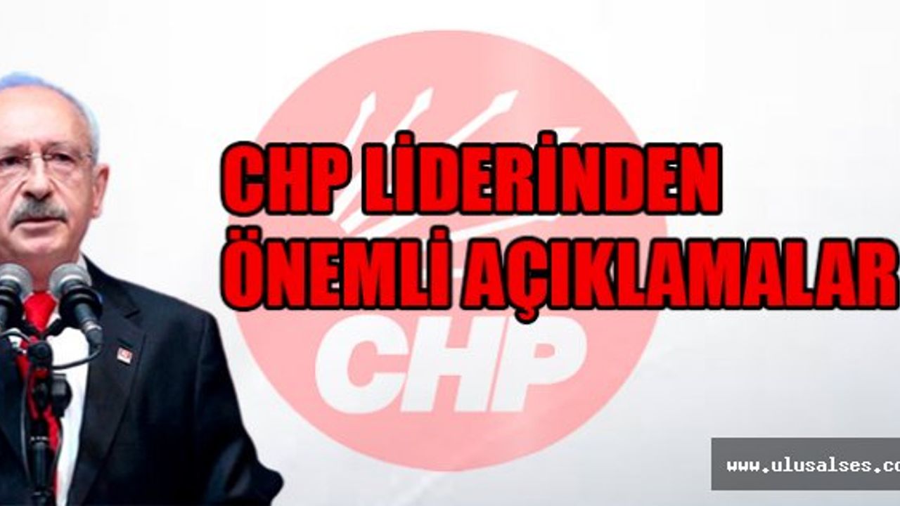 Kemal Kılıçdaroğlu'dan Önemli Açıklamalar
