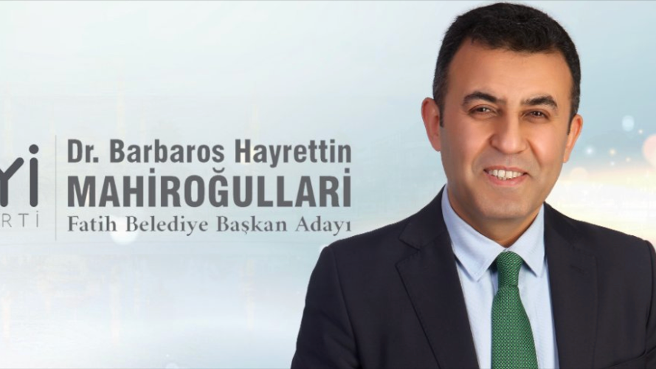 İYİ Parti Fatih Belediye Başkan Adayını açıkladı; Barbaros Mahiroğulları