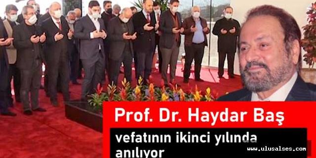 Prof. Dr. Haydar Baş vefatının ikinci yılında anılıyor.