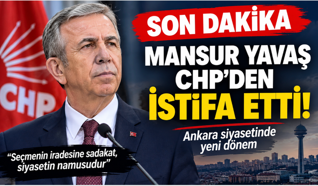 Son dakika... Mansur Yavaş CHP'den istifa etti. Halkın Başkanı!