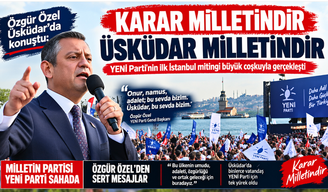 Özgür Özel'den Üsküdar'da Sert Mesajlar: Karar Milletindir, Üsküdar Milletindir