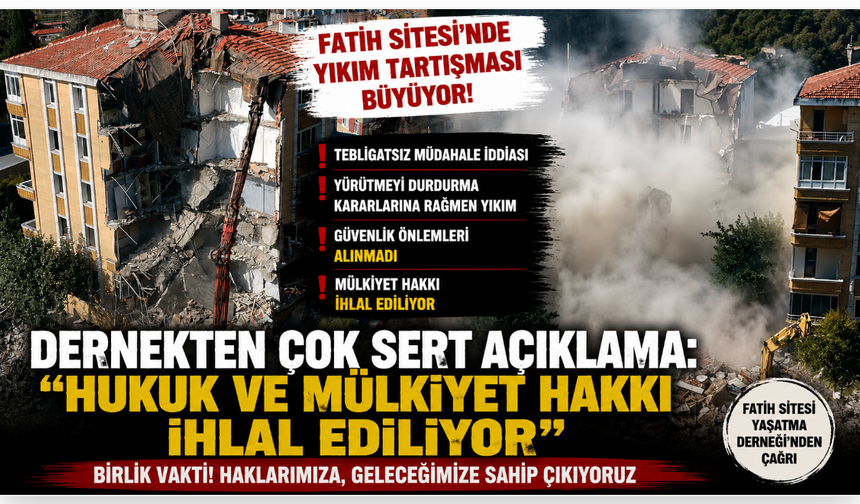 Fatih Sitesi Yaşatma Derneği'nden sert açıklama: Hukuk ve mülkiyet hakkı ihlal ediliyor